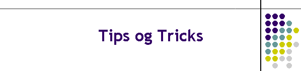 Tips og Tricks